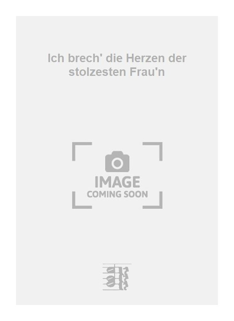 Ich brech' die Herzen der stolzesten Frau'n